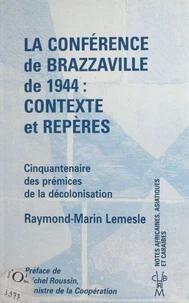 La Conférence de Brazzaville de 1944, contexte et repères : cinquantenaire des prémices de la décolonisation
