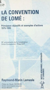 La Convention De Lome. Principaux Objectifs Et Exemples D'Actions 1975-1995