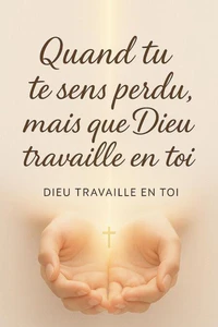 Quand tu te sens perdu, mais que Dieu travaille en toi