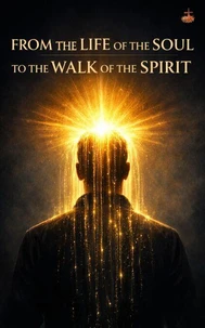 From the LIFE of the SOUL to the WALK of the SPIRIT