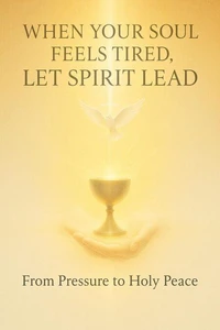 When Your Soul Feels Tired, Let Spirit Lead