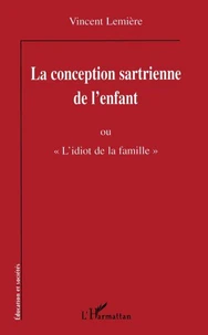 La conception sartrienne de l'enfant ou "L'idiot de la famille"