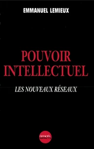 Pouvoir Intellectuel. Les Nouveaux Reseaux