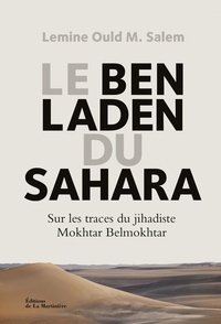 Lemine Ould M. Salem - Le Ben Laden du Sahara - Sur les traces du jihadiste Mokhtar Belmokhtar.