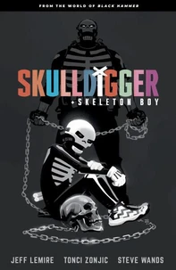 Skulldigger and Skeleton Boy: From the World of Black Hammer Volume 1