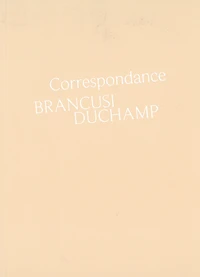 Correspondance Brancusi Duchamp