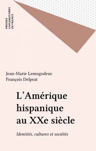 L'AMERIQUE HISPANIQUE AU XXEME SIECLE. Identités, culture et sociétés