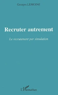 Recruter Autrement. Le Recrutement Par Simulation