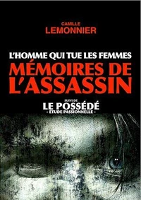 L'Homme qui tue les Femmes. Mémoires de l'Assassin (suivi de Le Possédé)