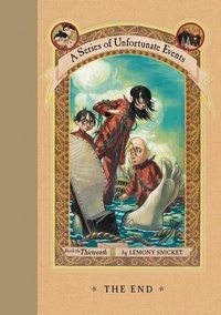 Lemony Snicket et Brett Helquist - A Series of Unfortunate Events #13: The End.