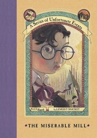 Lemony Snicket et Brett Helquist - A Series of Unfortunate Events #4: The Miserable Mill.