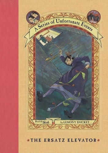 Lemony Snicket - A Series of Unfortunate Events Book 6 : The Ersatz Elevator.