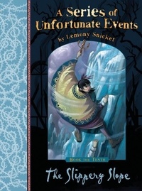 Lemony Snicket - A Series of Unfortunate Events Tome 10 : The Slippery Slope.