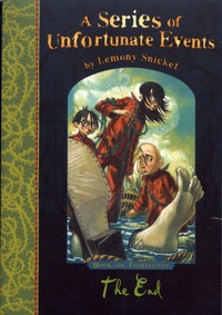 Lemony Snicket - A Series of Unfortunate Events Tome 13 : The End.