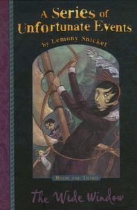 Lemony Snicket - A Series of Unfortunate Events Tome 3 : The wide window.