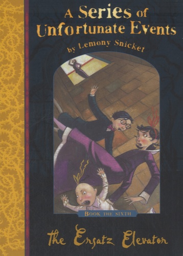 Lemony Snicket - A Series of Unfortunate Events Tome 6 : The Ersatz Elevator.