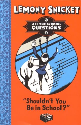 Lemony Snicket - All The Wrong Questions - Book 3, Shoudn't You Be in School?.