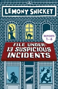 Lemony Snicket et  Seth - File Under: 13 Suspicious Incidents (Reports 1-6).