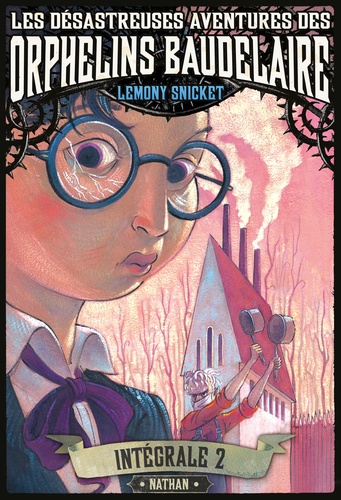 Lemony Snicket - Les désastreuses Aventures des Orphelins Baudelaire Intégrale 2 : Tomes 4, 5 et 6 - Cauchemar à la scierie ; Piège au collège ; Ascenseur pour la peur.