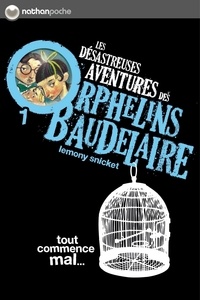 Lemony Snicket - Les désastreuses Aventures des Orphelins Baudelaire Tome 1 : Tout commence mal....