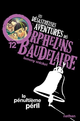 Les désastreuses Aventures des Orphelins Baudelaire Tome 12 Le pénultième péril