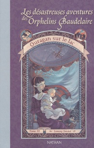 Lemony Snicket - Les désastreuses Aventures des Orphelins Baudelaire Tome 3 : Ouragan sur le lac.