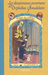 Lemony Snicket - Les désastreuses Aventures des Orphelins Baudelaire Tome 5 : Piège au collège.