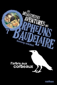 Lemony Snicket - Les désastreuses Aventures des Orphelins Baudelaire Tome 7 : L'Arbre aux corbeaux.