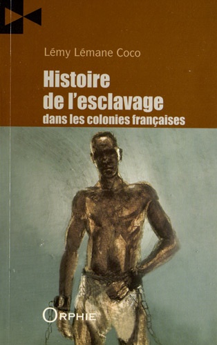 Lémy Lémane Coco - Histoire de l'esclavage dans les colonies françaises - Histoire des diasporas.
