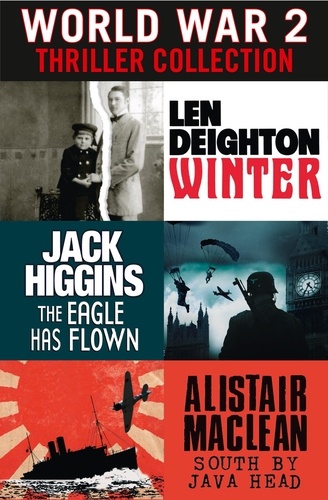 Len Deighton et Jack Higgins - World War 2 Thriller Collection - Winter, The Eagle Has Flown, South by Java Head.