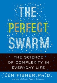 Len Fisher - The Perfect Swarm - The Science of Complexity in Everyday Life.