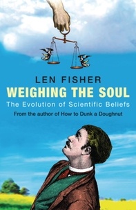Len Fisher - Weighing the Soul - The Evolution of Scientific Beliefs.