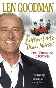 Len Goodman - Better Late Than Never - From Barrow Boy to Ballroom.