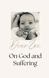 Dear Zoe, on God &amp; Suffering