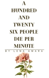  Lena Amara - A Hundred and Twenty-Six People Die Per Minute.