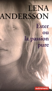 Lena Andersson - Ester ou la passion pure.