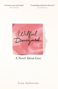 Lena Andersson et Sarah Death - Wilful Disregard - A Novel About Love.