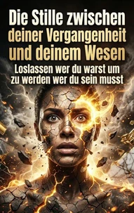 Die Stille zwischen deiner Vergangenheit und deinem Wesen