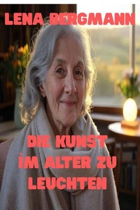 Die Kunst, İm Alter Zu Leuchten
