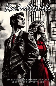 Livres numériques gratuits à télécharger pour kobo Kontrollspiele: Ein bewegender Romantic-Thriller über Macht und Vertrauen - Die Agenten der Leidenschaft, #1 9798230746423 par Lena Bergmann DJVU en francais