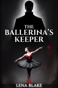 Pdf un téléchargement gratuit de livres The Ballerina’s Keeper 9798227426857 en francais par Lena Blake