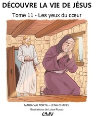 Léna Chapel - Découvre la vie de Jésus Tome 11 : Les yeux du coeur.