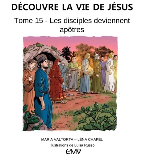Découvre la vie de Jésus Tome 15 Les disciples deviennent apôtres
