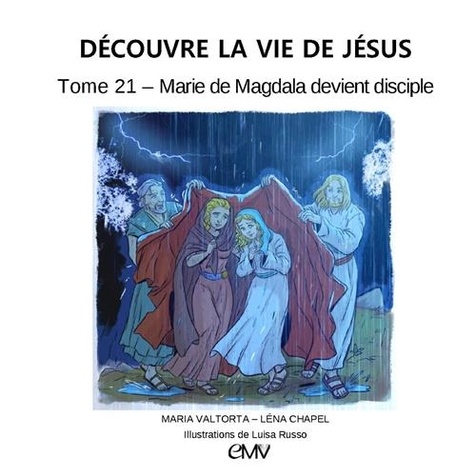 Léna Chapel - Découvre la vie de Jésus Tome 21 : Marie de Magdala devient disciple.