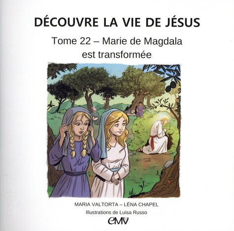 Découvre la vie de Jésus Tome 22 Marie de Magdala est transformée