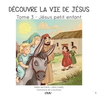 Léna Chapel - Découvre la vie de Jésus Tome 3 : Jésus petit enfant.