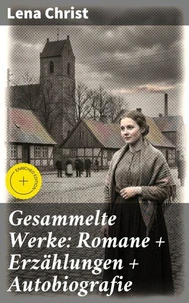 Gesammelte Werke: Romane + Erzählungen + Autobiografie