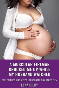 A Muscular Fireman Knocked Me Up While My Husband Watched