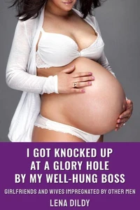 I Got Knocked Up At A Glory Hole By My Well-Hung Boss