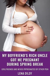 My Boyfriend’s Rich Uncle Got Me Pregnant During Spring Break